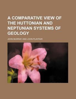 A Comparative View of the Huttonian and Neptunian Systems of Geology