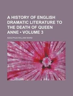 A History of English Dramatic Literature to the Death of Queen Anne