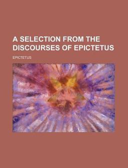 A Selection from the Discourses of Epictetus