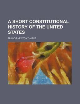 A Short Constitutional History of the United States