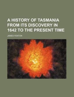 A History of Tasmania, from Its Discovery in 1642 to the Present Time
