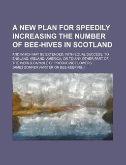 A New Plan for Speedily Increasing the Number of Bee-Hives in Scotland