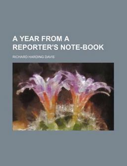 A Year from a Reporter's Note-Book A Year from a Reporter's Note-Book