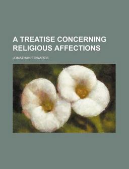 A Treatise Concerning Religious Affections