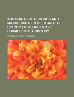 Abstracts of Records and Manuscripts Respecting the County of Gloucester