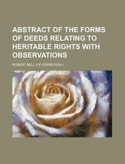 Abstract of the Forms of Deeds Relating to Heritable Rights with Observations