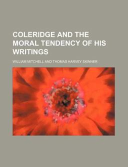 Coleridge and the Moral Tendency of His Writings Coleridge and the Moral Tendency of His Writings
