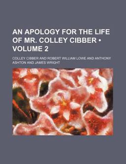 An Apology for the Life of Mr Colley Cibber