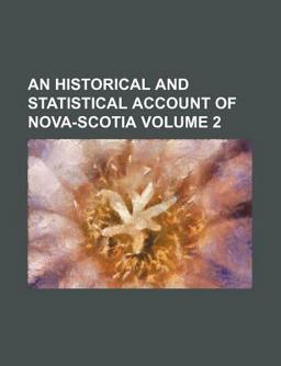 An Historical and Statistical Account of Nova-Scotia