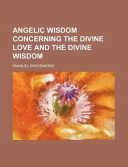 Angelic Wisdom Concerning the Divine Love and the Divine Wisdom