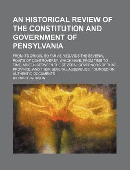 An Historical Review of the Constitution and Government of Pensylvani