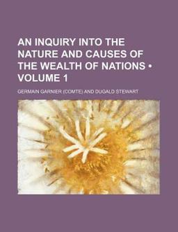 An Inquiry into the Nature and Causes of the Wealth of Nations
