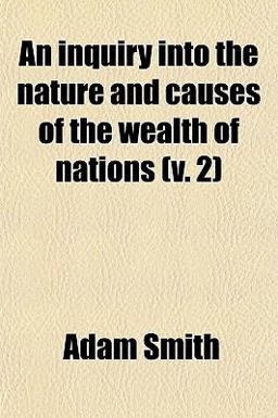 An Inquiry into the Nature and Causes of the Wealth of Nations