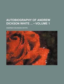 Autobiography of Andrew Dickson White