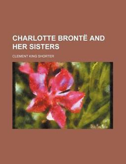 Charlotte Brontë and Her Sisters