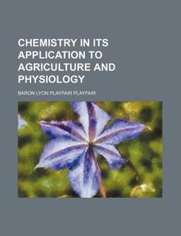 Chemistry in Its Application to Agriculture and Physiology