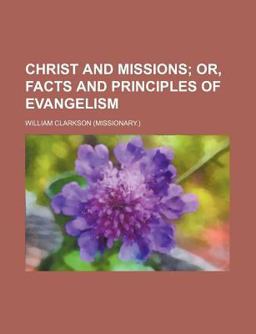 Christ and Missions; or, Facts and Principles of Evangelism