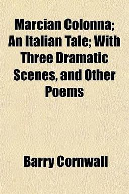 Marcian Colonna; an Italian Tale; with Three Dramatic Scenes, and Other Poems