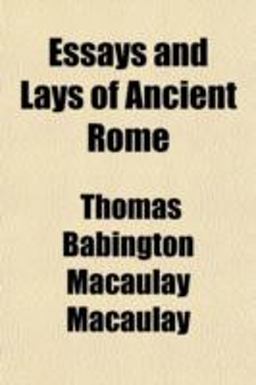 Essays and Lays of Ancient Rome