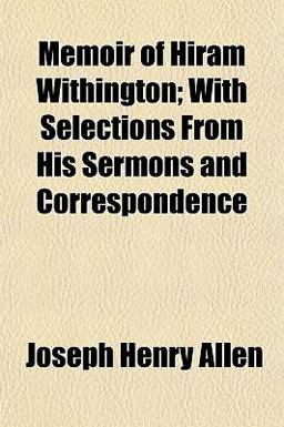Memoir of Hiram Withington; with Selections from His Sermons and Correspondence