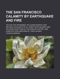 The San Francisco Calamity by Earthquake and Fire