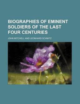 Biographies of Eminent Soldiers of the Last Four Centuries