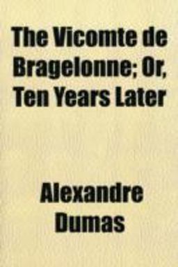 The Vicomte de Bragelonne; or, Ten Years Later