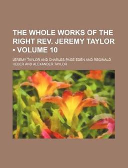 The Whole Works of the Right Rev Jeremy Taylor