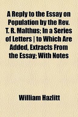 A Reply to the Essay on Population, by the Rev T R Malthus