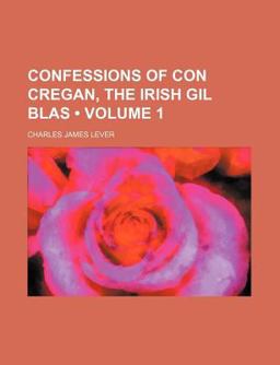 Confessions of con Cregan, the Irish Gil Blas