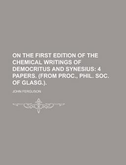 On the First Edition of the Chemical Writings of Democritus and Synesius; 4 Papers