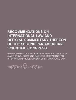 Recommendations on International Law and Official Commentary Thereon of the Second Pan American Scientific Congress; Held in Washington