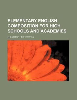 Elementary English Composition for High Schools and Academies Elementary English Composition for High Schools and Academies