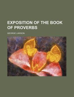 Exposition of the Book of Proverbs Exposition of the Book of Proverbs