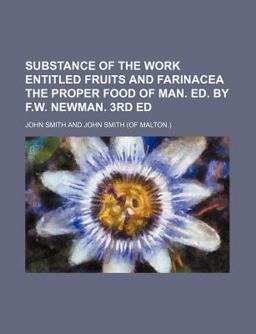 Substance of the Work Entitledfruits and Farinacea the Proper Food of Man Ed by F W Newman