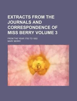 Extracts of the Journals and Correspondence of Miss Berry Extracts of the Journals and Correspondence of Miss Berry