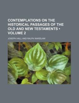Contemplations on the Historical Passages of the Old and New Testaments