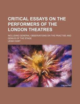Critical Essays on the Performers of the London Theatres