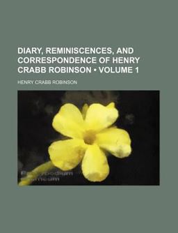 Diary, Reminiscences, and Correspondence of Henry Crabb Robinson