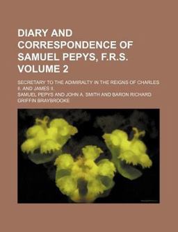 Diary and Correspondence of Samuel Pepys, F R S