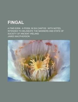 Fingal, a Fine-Eirin; a Poem, in Six Cantos