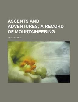 Ascents and Adventures; a Record of Mountaineering