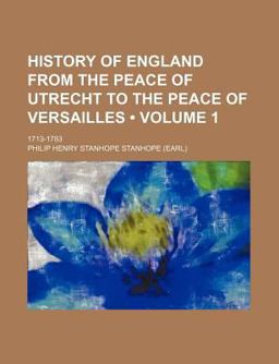 History of England from the Peace of Utrecht to the Peace of Versailles