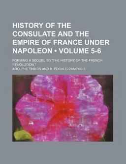 History of the Consulate and the Empire of France under Napoleon
