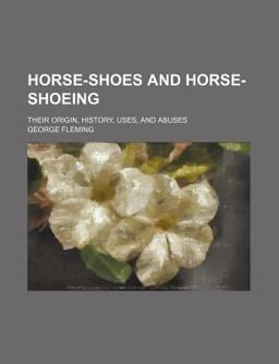 Horse-Shoes and Horse-Shoeing