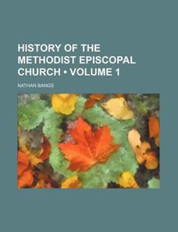 History of the Methodist Episcopal Church History of the Methodist Episcopal Church