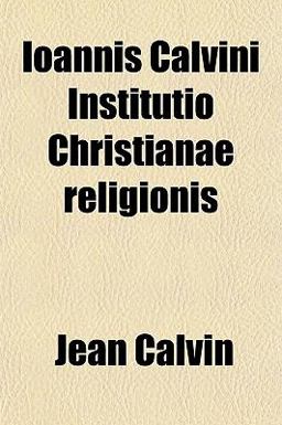 Ioannis Calvini Institutio Christianae Religionis