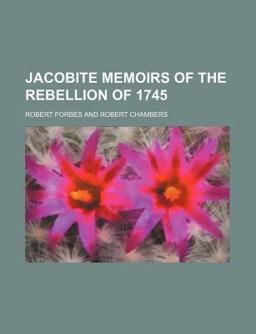 Jacobite Memoirs of the Rebellion Of 1745