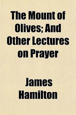 The Mount of Olives; and Other Lectures on Prayer