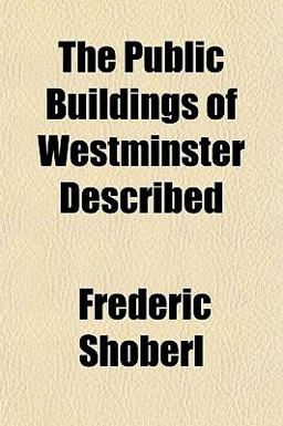 The Public Buildings of Westminster Described